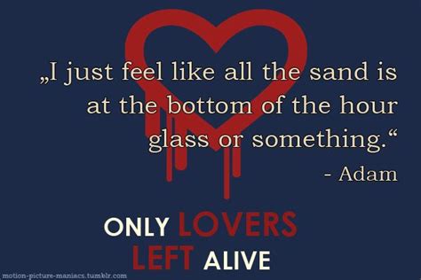 Movie Quote Only Lovers Left Alive Only Lovers Left Alive Movie