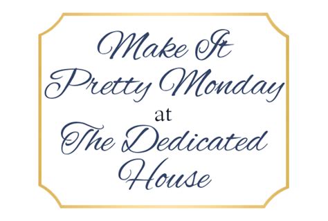 Make It Pretty Monday Week 292 The Dedicated House