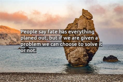 Quote People Say Fate Has Everything Planed Out But If We Are Given Coolnsmart