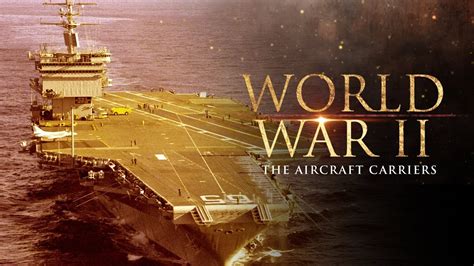 World War Ii The Aircraft Carriers Full Documentary Youtube