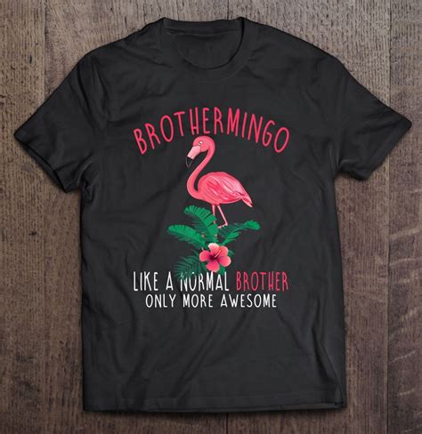 Brothermingo Like An Brother Only Awesome Floral Flamingo