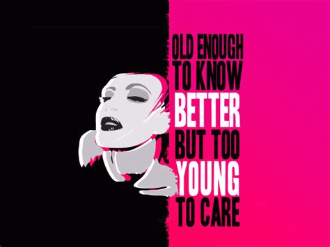 Old Enough To Know Better Too Young To Care Diva Quotes Girls