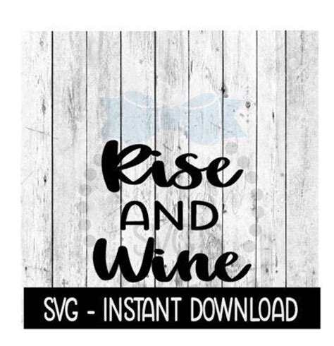 Rise And Wine Svg Funny Wine Glass Svg Files Instant Etsy
