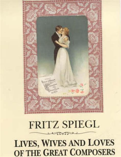 Lives Wives And Loves Of Great Composers By Fritz Spiegl English Hardcover Book 9780714529172