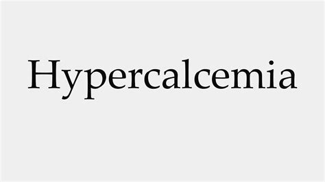 How To Pronounce Hypercalcemia Youtube