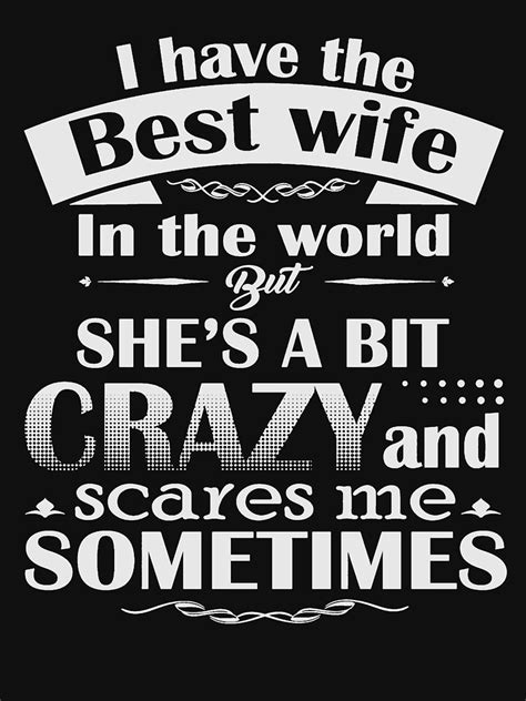 i have the best wife in the world crazy and scares me shirt t shirt for sale by rithamatch