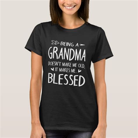 being a grandma doesn t make me old it makes me bl t shirt zazzle de