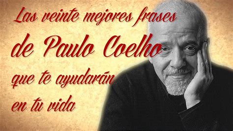 Las 20 Mejores Frases De Paulo Coelho Que Te Ayudarán En Tu Vida Youtube