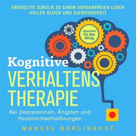 Kognitive Verhaltenstherapie Selbsthilfe Für Den Alltag Wie Sie Ihre Depressionen Angst