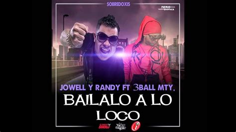 Bailalo A Lo Loco Jowell And Randy Ft 3ball Mty New Youtube