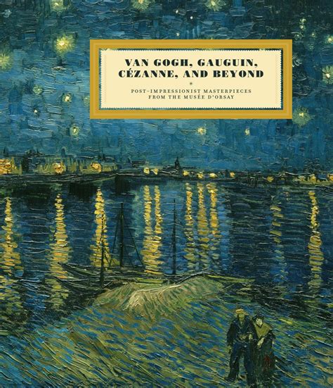 Van Gogh Gauguin Cezanne And Beyond Post Impressionist Masterpieces