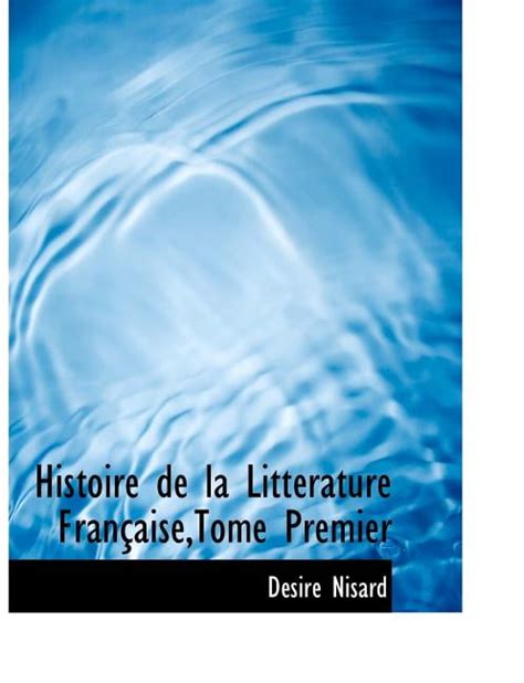 Histoire De La Litt Rature Fran Aise Tome Premier Paperback