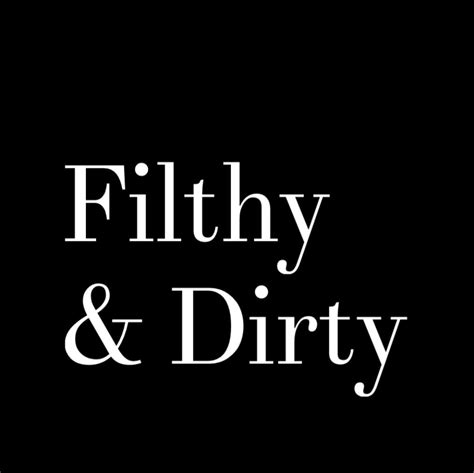 Filthy N Dirty