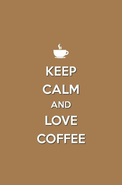 Coffee Is The Best Keep Calm And Love Calm Keep Calm