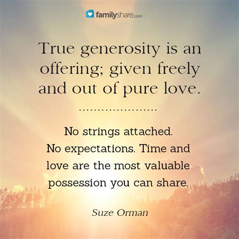 True Generosity Is An Offering Given Freely And Out Of Pure Love No