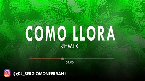 Como Llora Remix Dj Sergio Youtube