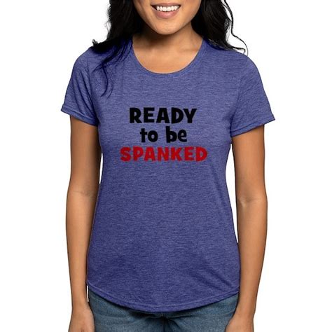 Ready To Be Spanked Womens Tri Blend T Shirt Ready To Be Spanked T Shirt By Spk Cafepress