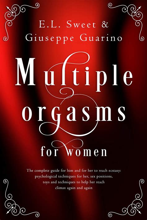 Multiple Orgasms For Women The Complete Guide For Him And For Her To