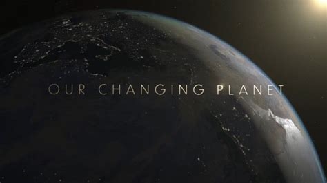 Our Changing Planet Watch Free Online Documentaries