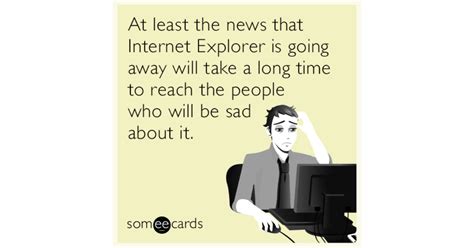 At Least The News That Internet Explorer Is Going Away Will Take A Long