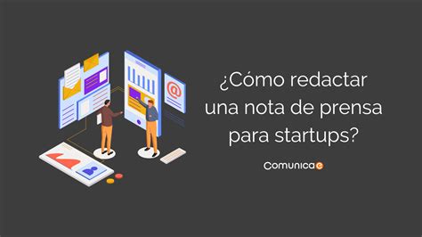 C Mo Redactar Una Nota De Prensa Para Startups Blog De Comunicae Es