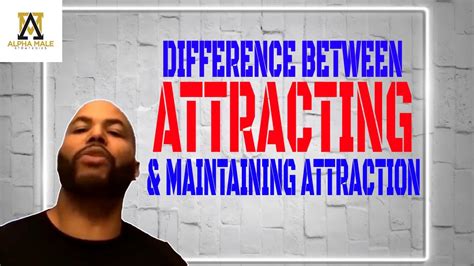 The Difference Between Attracting And Maintaining Attraction Alphamale