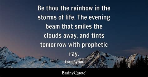 Lord Byron Be Thou The Rainbow In The Storms Of Life