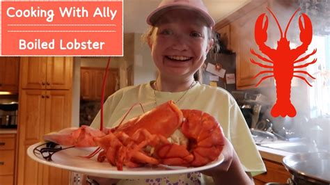 Cooking With Ally Lobster Ally Grace 9322 Youtube