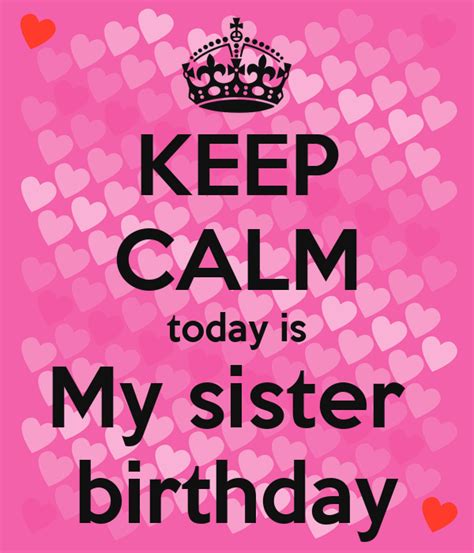 Keep Calm Today Is My Sister Birthday Poster Alyaa Keep Calm O Matic