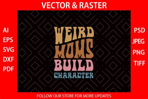 Weird Moms Build Character Tee Shirt SVG Graphic By Hungry Art Creative Fabrica
