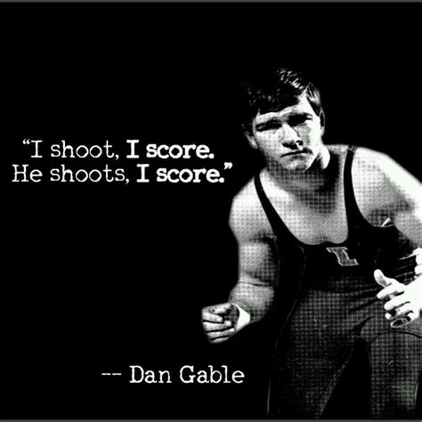 Danny mack gable is an american former folkstyle and freestyle wrestler and coach. Famous Wrestling Quotes Dan Gable. QuotesGram