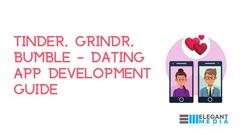 tinder grindr bumble dating app development guide elegant media blog