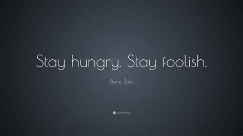 Steve Jobs Quote Stay Hungry Stay Foolish 19 Wallpapers Quotefancy
