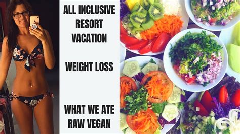 Weight Loss At An All Inclusive Resort Vacation Trip What We Ate Raw Vegan Youtube