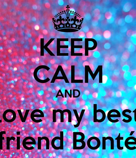 Keep Calm And Love My Best Friend Bonté Poster Kimberley Keep Calm