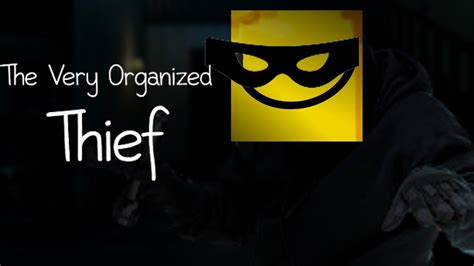 The Very Organized Thief Im The Master Of All Thiefs Youtube