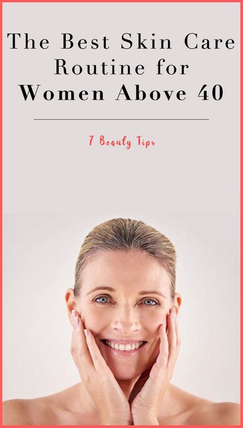The Best Skin Care Routine For Women Above 40 7beautytips Best Skin Care Routine Skin Care