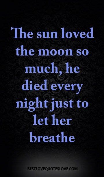 Best sun moon quotes selected by thousands of our users! the sun loved the moon so much, he died every night just to let her breathe | Best love quotes ...