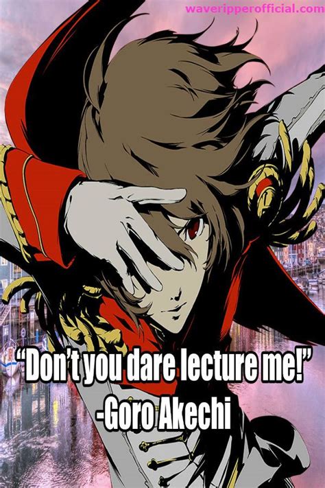Persona 5 Quotes Dont You Dare Lecture Me Goro Akechi Animequotes Persona5 Goroakechi