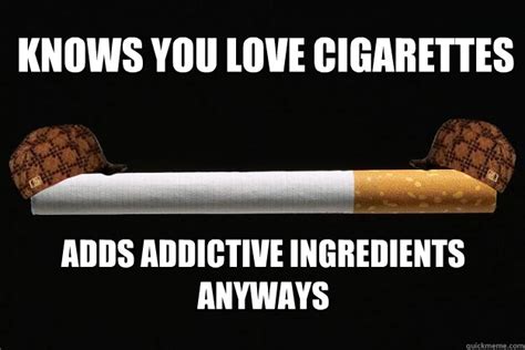 Scumbag Cigarette Memes Quickmeme