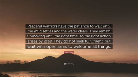 Dan Millman Quote “peaceful Warriors Have The Patience To Wait Until