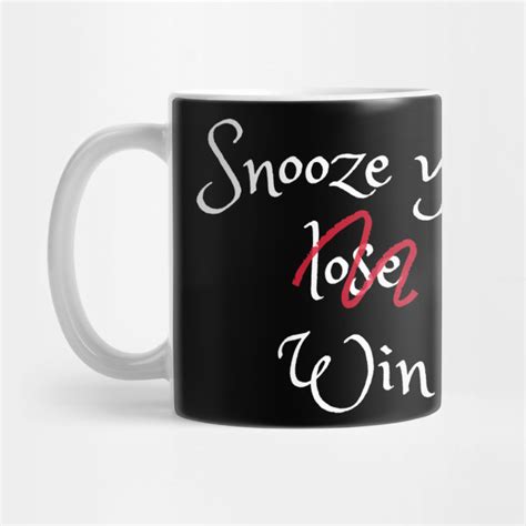 Snooze You Lose Not You Win Fun Design For Snooze Lovers And Snooze Queens Snooze Mug