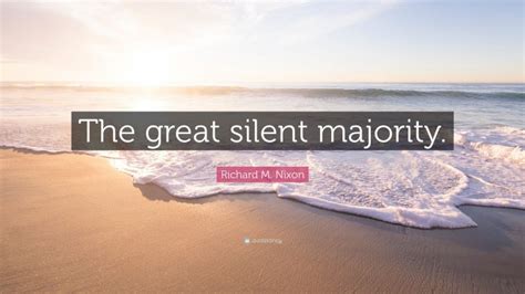 Richard M Nixon Quote “the Great Silent Majority”