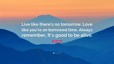 Jackin Love Like Theres No Tomorrow Borrowed Time Quotes