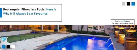 Rectangular Fibreglass Pools Here Is Why They Will Always Be A