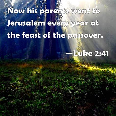 Luke 241 Now His Parents Went To Jerusalem Every Year At The Feast Of