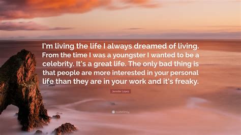 Jennifer López Quote Im Living The Life I Always Dreamed Of Living