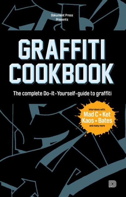 It was about treasuring books and the dissent inside the covers of books. Graffiti Cookbook: The Complete Do-It-Yourself-guide to Graffiti by Björn Almqvist | NOOK Book ...