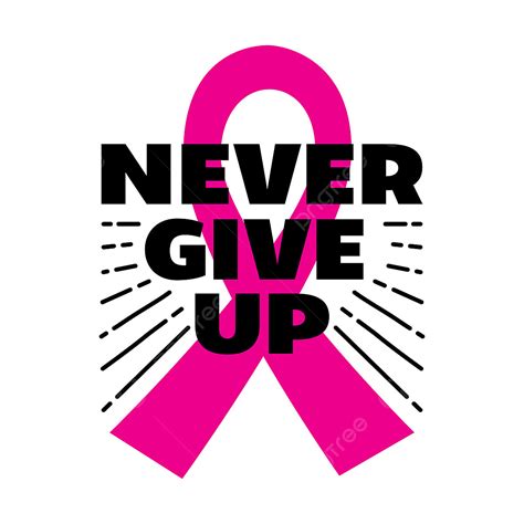 Never Give Up Cancer Breast Awareness Png And Vector With