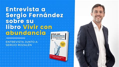 Entrevista A Sergio Fernández Sobre Su Libro Vivir Con Abundancia Youtube